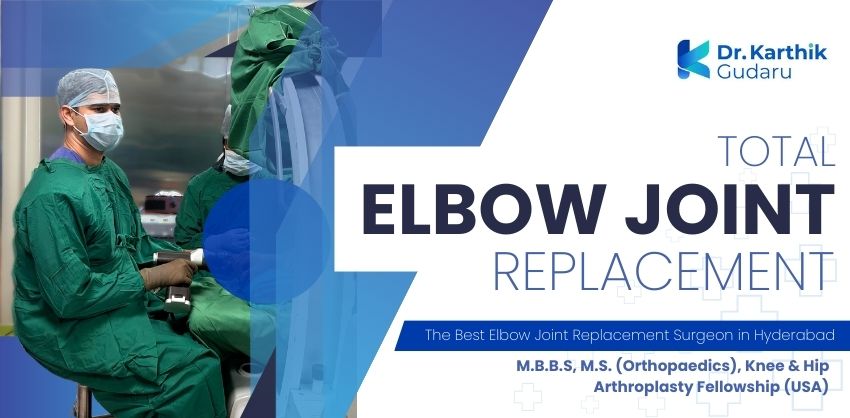 best total elbow joint replacement surgeon Dr Karthik Gudaru